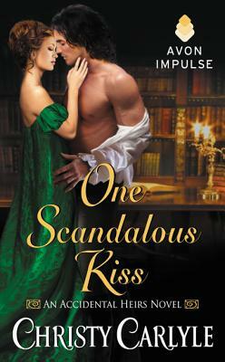 One Scandalous Kiss: An Accidental Heirs Novel by Christy Carlyle