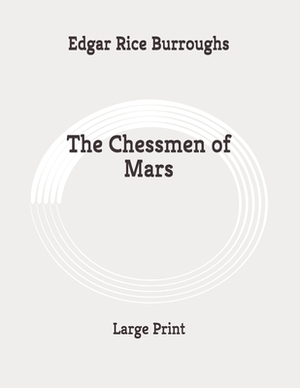 The Chessmen of Mars: Large Print by Edgar Rice Burroughs