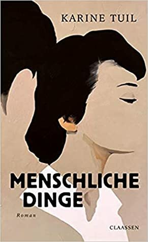 Menschliche Dinge by Karine Tuil