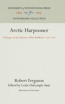 Arctic Harpooner: A Voyage on the Schooner Abbie Bradford, 1878-1879 by Robert Ferguson