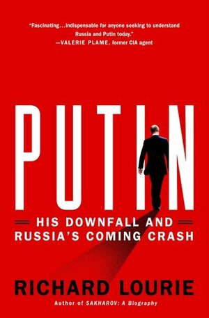 Putin: His Downfall and Russia's Coming Crash by Richard Lourie