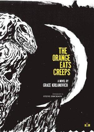 The Orange Eats Creeps by Krilanovich, Grace (September 7, 2010) Paperback by Grace Krilanovich, Grace Krilanovich