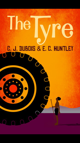 The Tyre by C.J. Dubois, Andrew Lownie, E.C. Huntley