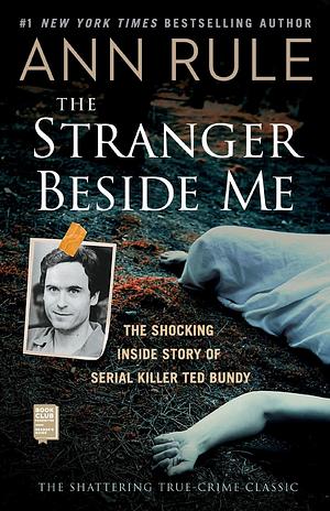 The Stranger Beside Me: The Shocking Inside Story of Serial Killer Ted Bundy by Ann Rule