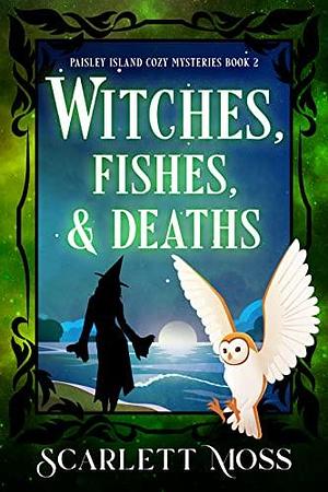 Witches, Fishes, & Deaths by Scarlett Moss, Scarlett Moss