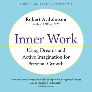 Inner Work: Using Dreams and Creative Imagination for Personal Growth and Integration by Robert A. Johnson