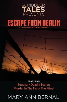 Scribbler Tales Presents: Escape from Berlin by Mary Ann Bernal