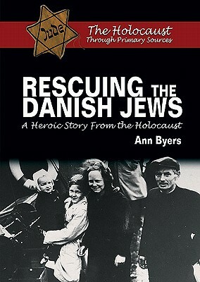 Rescuing the Danish Jews: A Heroic Story from the Holocaust by Ann Byers