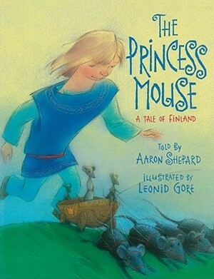 The Princess Mouse: A Tale of Finland by Leonid Gore, Aaron Shepard