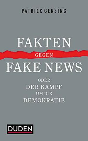 Fakten gegen Fake News oder Der Kampf um die Demokratie by Patrick Gensing
