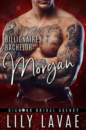Billionaire Bachelor: Morgan by Lily Lavae