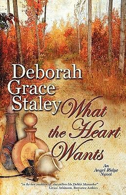 What The Heart Wants: An Angel Ridge Novel by Deborah Grace Staley, Deborah Grace Staley