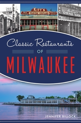 Classic Restaurants of Milwaukee by Jennifer Billock