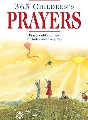 365 Children's Prayers: Prayers Old and New for Today and Every Day by Carol Watson