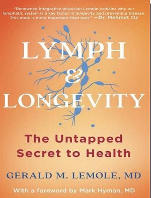 Lymph & Longevity: The Untapped Secret to Health by Gerald M. Lemole