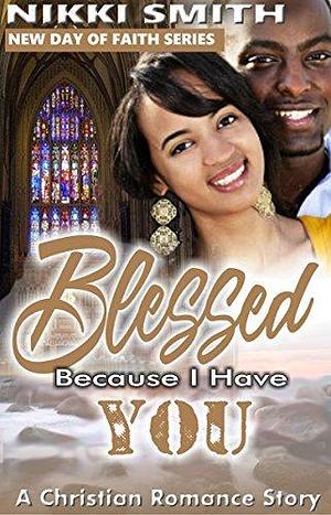 Blessed Because I Have You by Nikki Smith, Nikki Smith