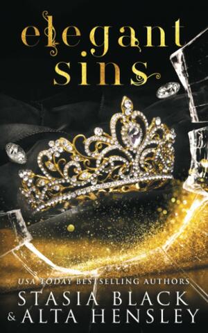 Elegant Sins: A Dark Secret Society Romance by Stasia Black, Alta Hensley