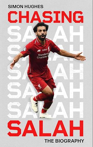 Chasing Salah: The Biography by Simon Hughes