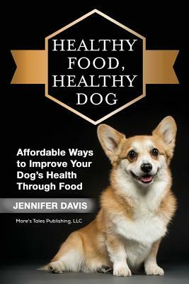 Healthy Food, Healthy Dog by Jennifer Davis