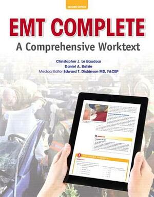 EMT Complete: A Comprehensive Worktext by Edward Dickinson, Chris Le Baudour, Daniel Batsie