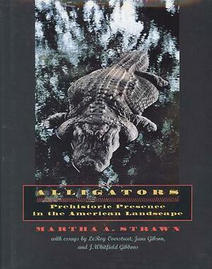 Alligators: Prehistoric Presence in the American Landscape by Martha A. Strawn