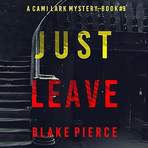 Just Leave by Blake Pierce