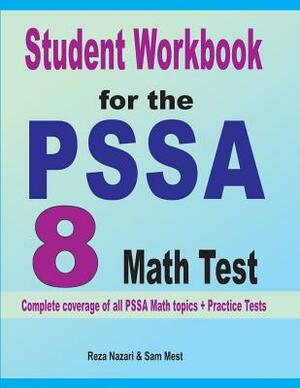 Student Workbook for the PSSA 8 Math Test: Complete coverage of all PSSA 8 Math topics + Practice Tests by Sam Mest, Reza Nazari