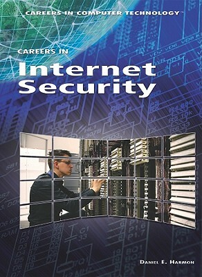 Careers in Internet Security by Daniel E. Harmon