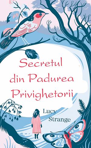 Secretul din pădurea privighetorii by Lucy Strange