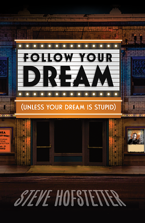 Follow Your Dream: by Steve Hofstetter