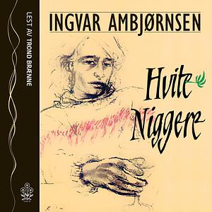 Hvite Niggere by Ingvar Ambjørnsen