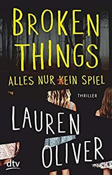 Broken Things – Alles nur (k)ein Spiel by Lauren Oliver