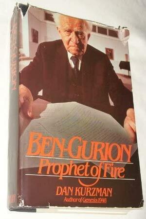 Ben-Gurion: Prophet of Fire by Dan Kurzman, Dan Kurzman