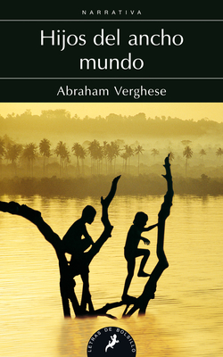 Hijos del Ancho Mundo / Cutting for Stone by Abraham Verghese