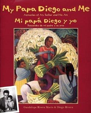 My Papa Diego and Me / Mi papa Diego y yo: Memories of My Father and His Art / Recuerdos De Mi Padre Y Su Arte by Guadalupe Rivera Marín, Diego Rivera