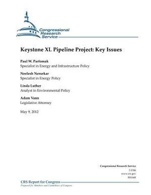 Keystone XL Pipeline Project: Key Issues by Adam Vann, Neelesh Nerurkar, Linda Luther