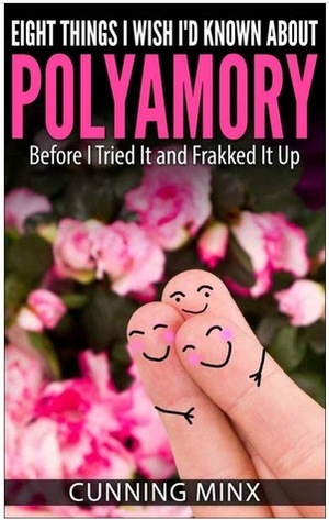 Eight Things I Wish I'd Known About Polyamory: Before I Tried It and Frakked It Up by Cunning Minx