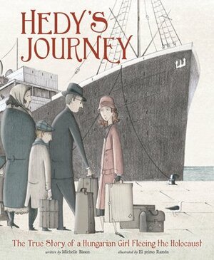 Hedy's Journey: The True Story of a Hungarian Girl Fleeing the Holocaust by El Primo Ramon, Michelle Bisson