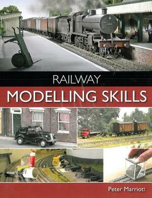 Railway Modelling Skills by Peter Marriott