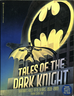 Tales of the Dark Knight: Batman's First Fifty Years by Mark Cotta Vaz