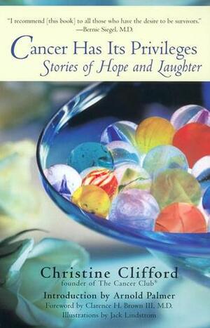 Cancer Has Its Privileges: Stories of Hope and Laughter by Arnold Palmer, Christine Clifford