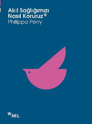 Akıl Sağlığımızı Nasıl Koruruz by Philippa Perry