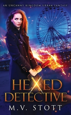 Hexed Detective: An Uncanny Kingdom Urban Fantasy by David Bussell, M. V. Stott