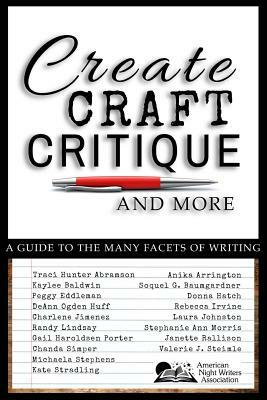 Create, Craft, Critique, and More: A Guide to the Many Facets of Writing by Randy Lindsay, Charlene Jimenez, Laura Johnson