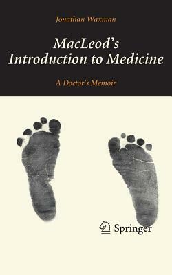 Macleod's Introduction to Medicine: A Doctor's Memoir by Jonathan Waxman