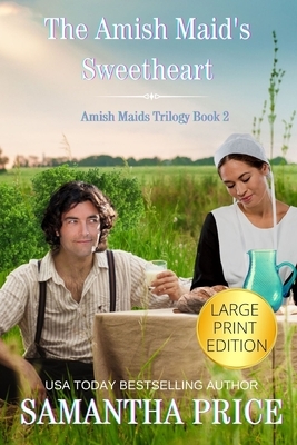 The Amish Maid's Sweetheart LARGE PRINT: Amish Romance by Samantha Price