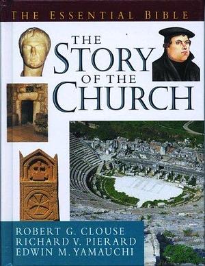 The Story of the Church by Richard V. Pierard, Edwin M. Yamauchi, Robert G. Clouse