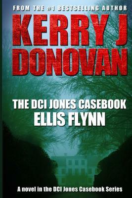 The DCI Jones Casebook: : Ellis Flynn by Kerry J. Donovan