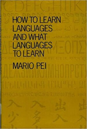 How to learn languages and what languages to learn, by Mario Andrew Pei