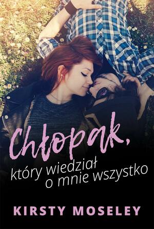 Chłopak, który wiedział o mnie wszystko by Kirsty Moseley